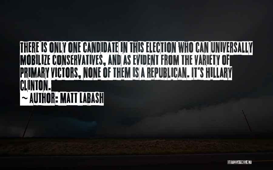 Matt Labash Quotes: There Is Only One Candidate In This Election Who Can Universally Mobilize Conservatives, And As Evident From The Variety Of