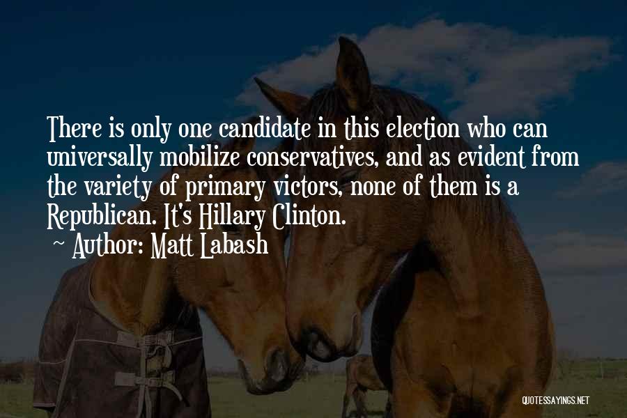 Matt Labash Quotes: There Is Only One Candidate In This Election Who Can Universally Mobilize Conservatives, And As Evident From The Variety Of