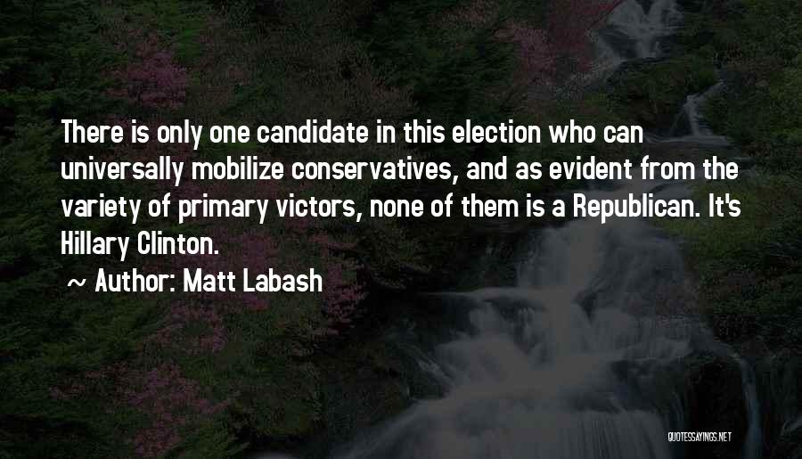 Matt Labash Quotes: There Is Only One Candidate In This Election Who Can Universally Mobilize Conservatives, And As Evident From The Variety Of