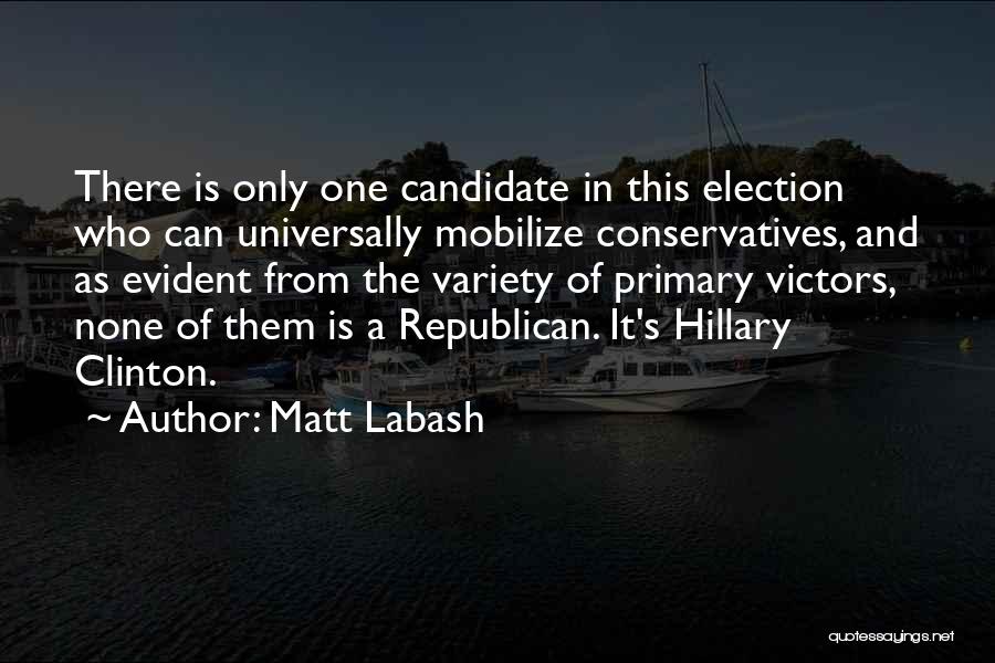 Matt Labash Quotes: There Is Only One Candidate In This Election Who Can Universally Mobilize Conservatives, And As Evident From The Variety Of