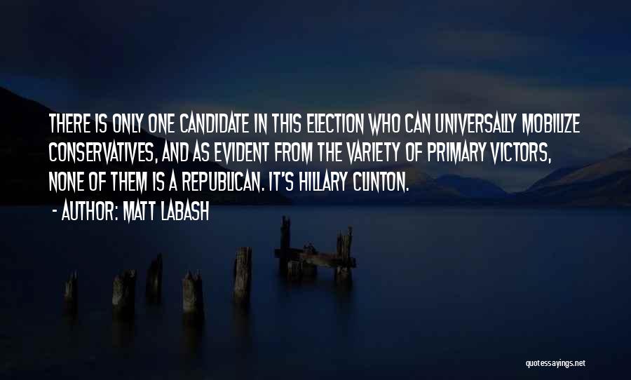 Matt Labash Quotes: There Is Only One Candidate In This Election Who Can Universally Mobilize Conservatives, And As Evident From The Variety Of