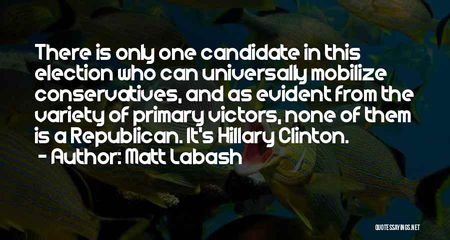 Matt Labash Quotes: There Is Only One Candidate In This Election Who Can Universally Mobilize Conservatives, And As Evident From The Variety Of