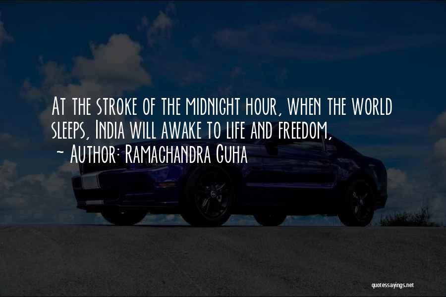 Ramachandra Guha Quotes: At The Stroke Of The Midnight Hour, When The World Sleeps, India Will Awake To Life And Freedom,