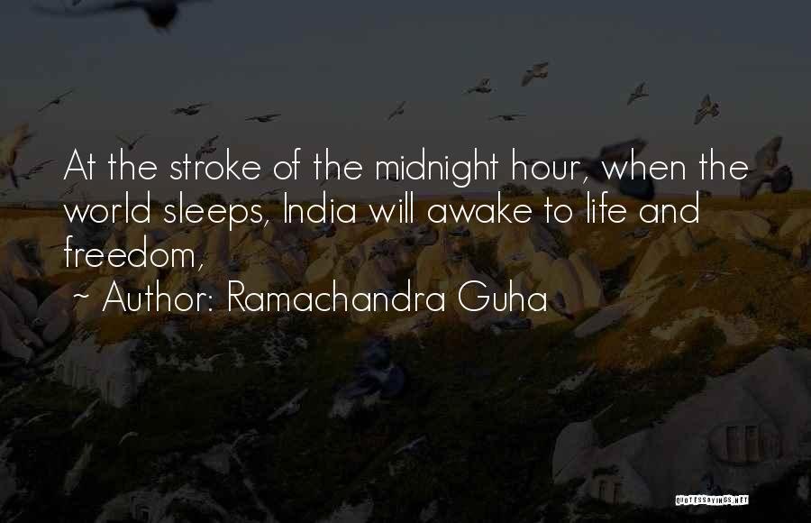 Ramachandra Guha Quotes: At The Stroke Of The Midnight Hour, When The World Sleeps, India Will Awake To Life And Freedom,