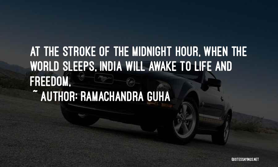 Ramachandra Guha Quotes: At The Stroke Of The Midnight Hour, When The World Sleeps, India Will Awake To Life And Freedom,