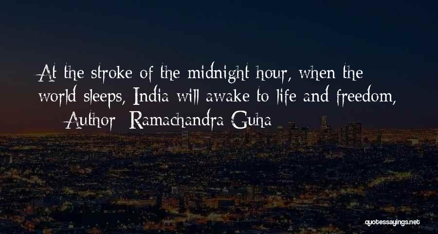 Ramachandra Guha Quotes: At The Stroke Of The Midnight Hour, When The World Sleeps, India Will Awake To Life And Freedom,