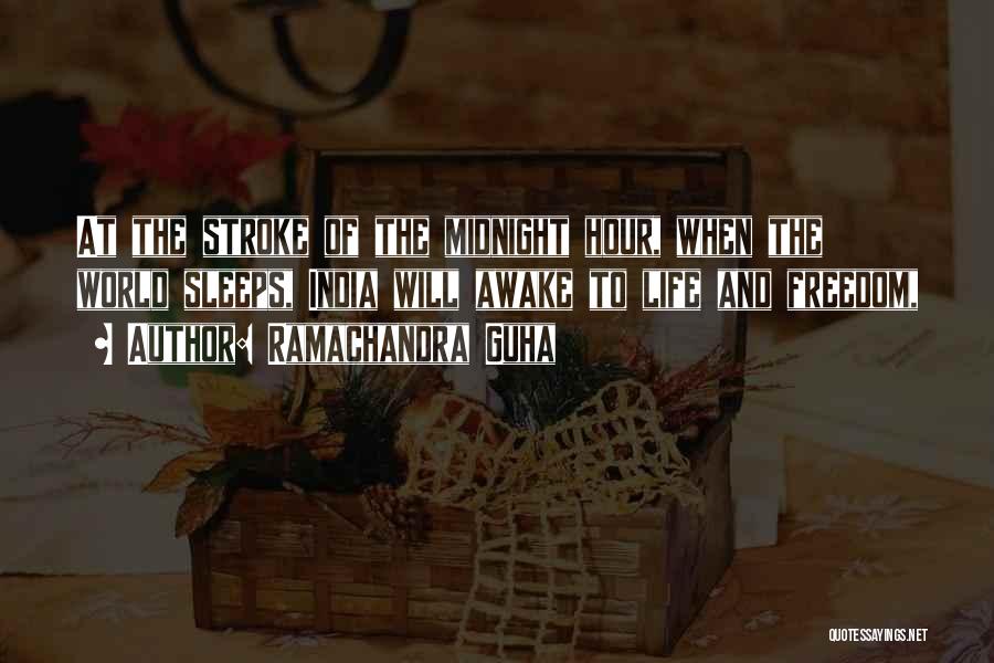 Ramachandra Guha Quotes: At The Stroke Of The Midnight Hour, When The World Sleeps, India Will Awake To Life And Freedom,