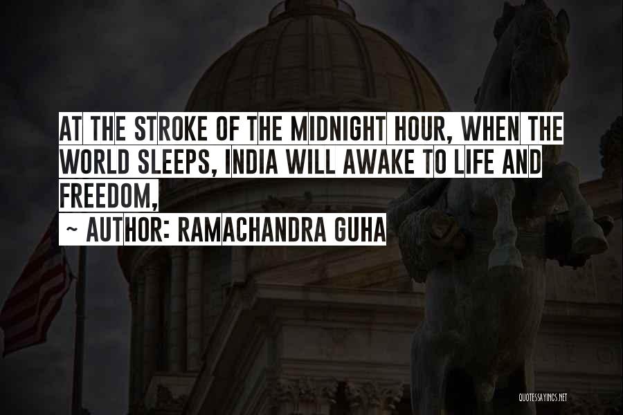 Ramachandra Guha Quotes: At The Stroke Of The Midnight Hour, When The World Sleeps, India Will Awake To Life And Freedom,