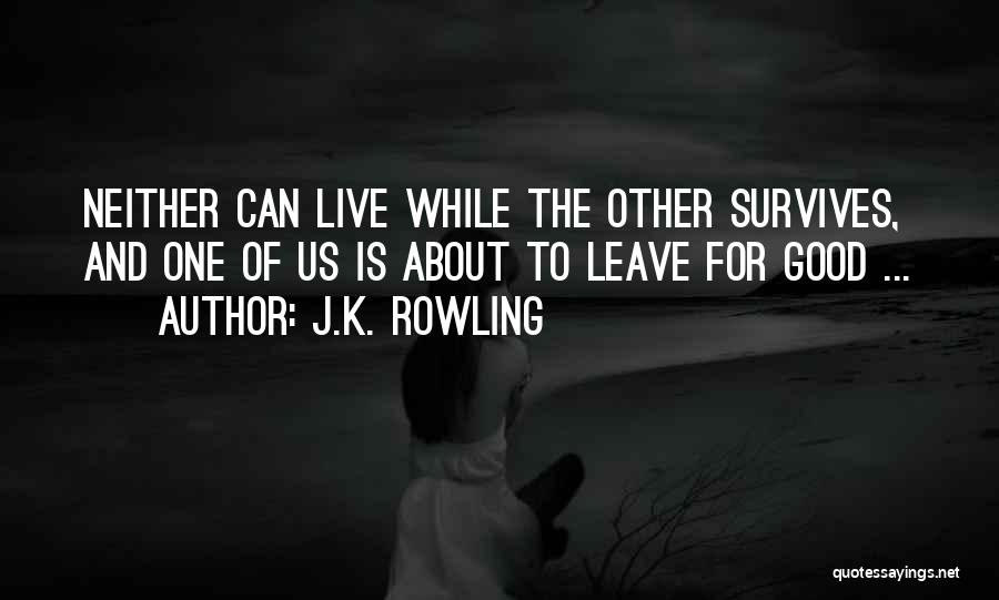 J.K. Rowling Quotes: Neither Can Live While The Other Survives, And One Of Us Is About To Leave For Good ...