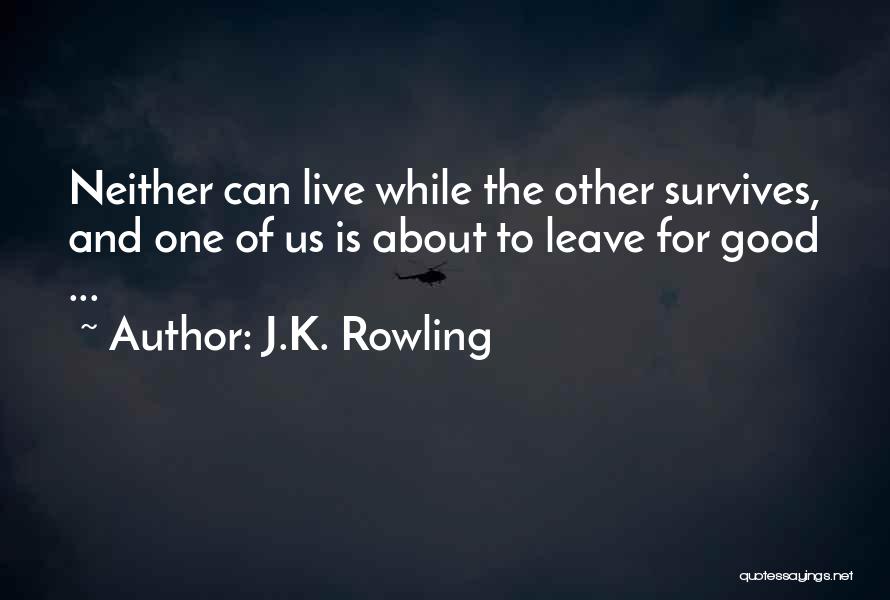 J.K. Rowling Quotes: Neither Can Live While The Other Survives, And One Of Us Is About To Leave For Good ...