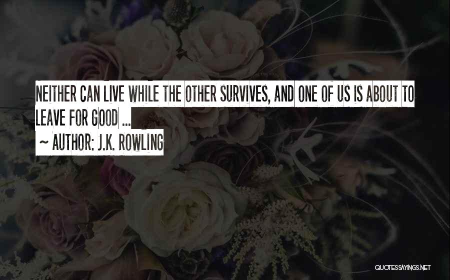 J.K. Rowling Quotes: Neither Can Live While The Other Survives, And One Of Us Is About To Leave For Good ...