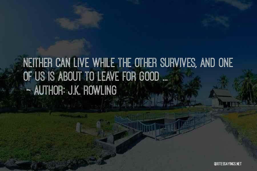 J.K. Rowling Quotes: Neither Can Live While The Other Survives, And One Of Us Is About To Leave For Good ...