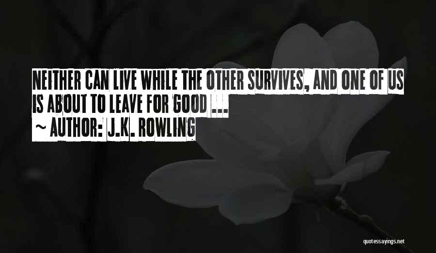 J.K. Rowling Quotes: Neither Can Live While The Other Survives, And One Of Us Is About To Leave For Good ...