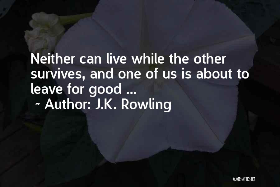 J.K. Rowling Quotes: Neither Can Live While The Other Survives, And One Of Us Is About To Leave For Good ...