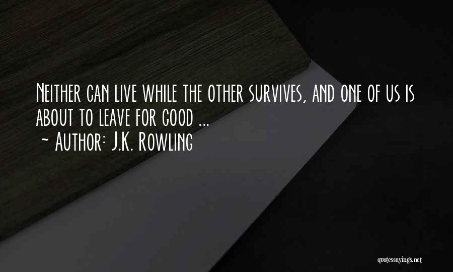 J.K. Rowling Quotes: Neither Can Live While The Other Survives, And One Of Us Is About To Leave For Good ...