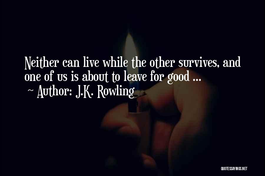 J.K. Rowling Quotes: Neither Can Live While The Other Survives, And One Of Us Is About To Leave For Good ...