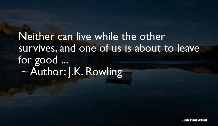 J.K. Rowling Quotes: Neither Can Live While The Other Survives, And One Of Us Is About To Leave For Good ...