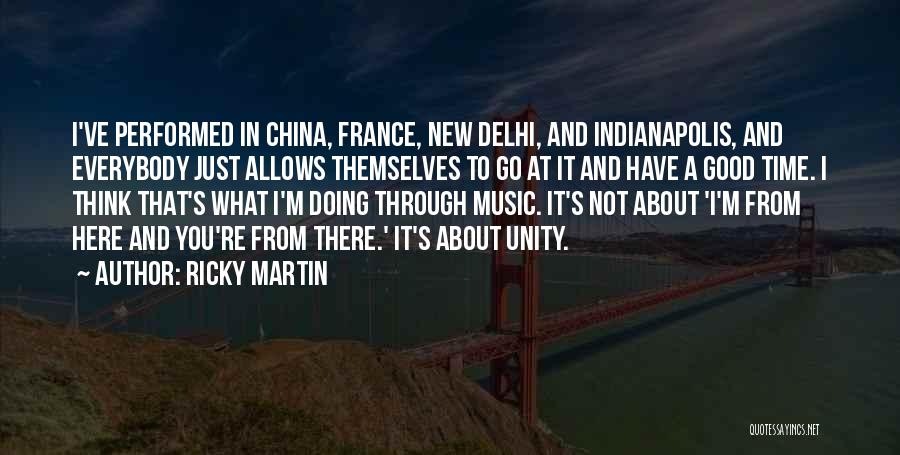 Ricky Martin Quotes: I've Performed In China, France, New Delhi, And Indianapolis, And Everybody Just Allows Themselves To Go At It And Have