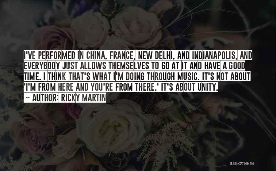 Ricky Martin Quotes: I've Performed In China, France, New Delhi, And Indianapolis, And Everybody Just Allows Themselves To Go At It And Have