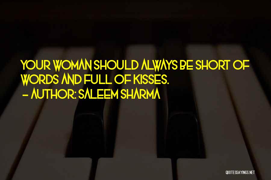 Saleem Sharma Quotes: Your Woman Should Always Be Short Of Words And Full Of Kisses.