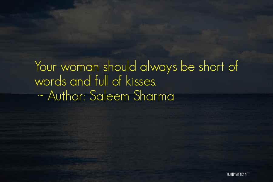 Saleem Sharma Quotes: Your Woman Should Always Be Short Of Words And Full Of Kisses.