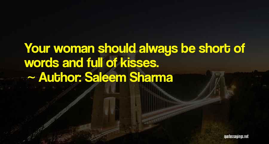 Saleem Sharma Quotes: Your Woman Should Always Be Short Of Words And Full Of Kisses.