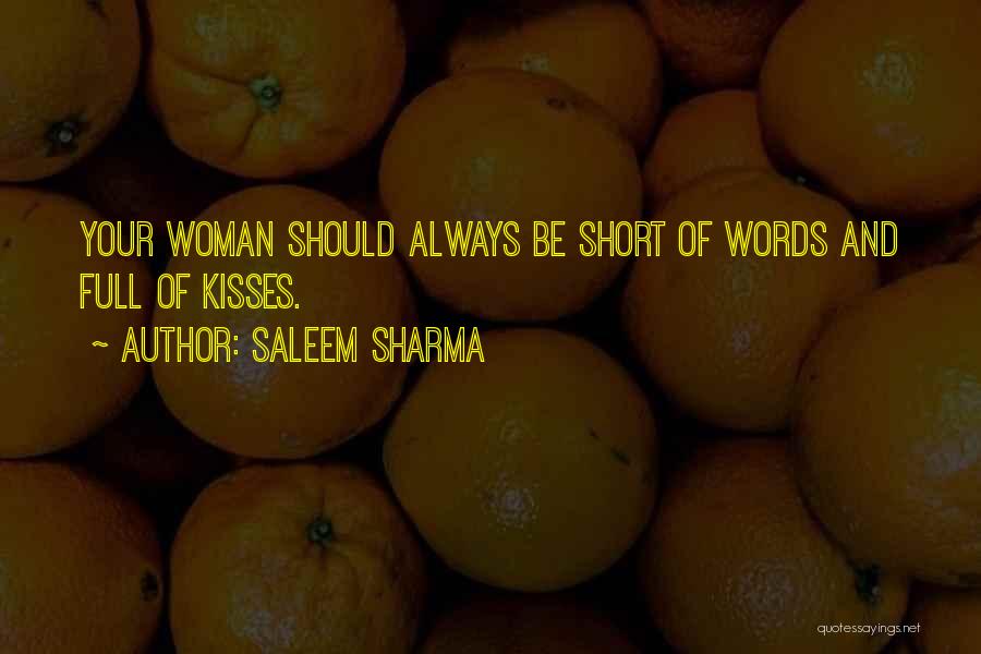 Saleem Sharma Quotes: Your Woman Should Always Be Short Of Words And Full Of Kisses.