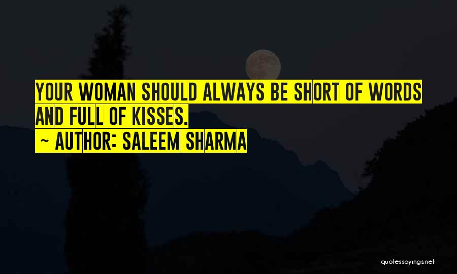 Saleem Sharma Quotes: Your Woman Should Always Be Short Of Words And Full Of Kisses.