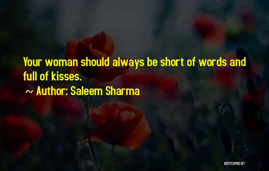 Saleem Sharma Quotes: Your Woman Should Always Be Short Of Words And Full Of Kisses.