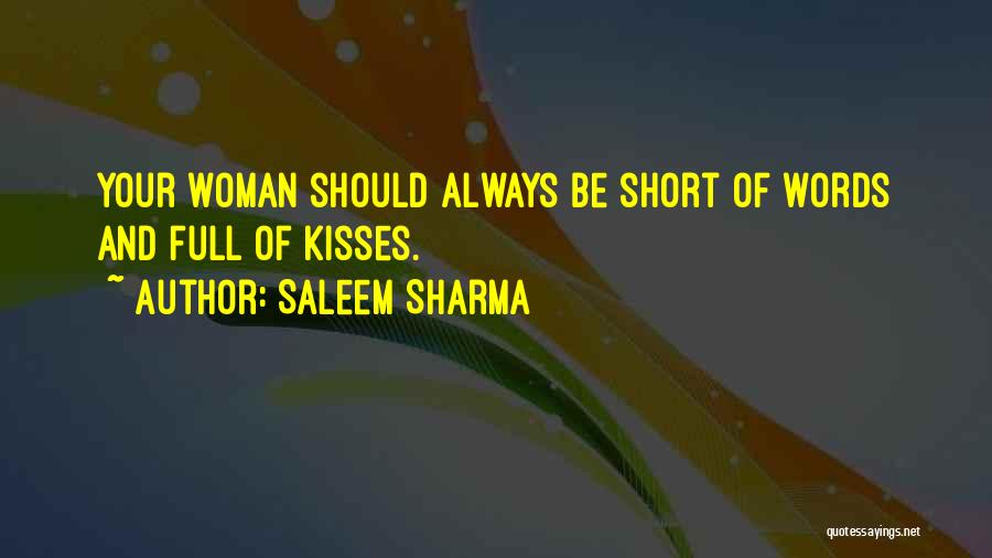Saleem Sharma Quotes: Your Woman Should Always Be Short Of Words And Full Of Kisses.