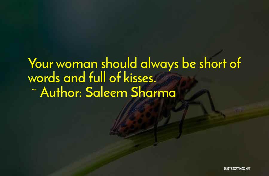 Saleem Sharma Quotes: Your Woman Should Always Be Short Of Words And Full Of Kisses.