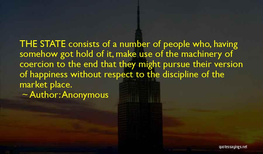 Anonymous Quotes: The State Consists Of A Number Of People Who, Having Somehow Got Hold Of It, Make Use Of The Machinery