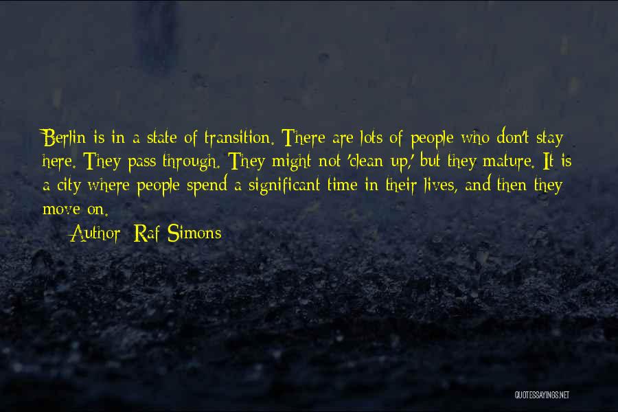 Raf Simons Quotes: Berlin Is In A State Of Transition. There Are Lots Of People Who Don't Stay Here. They Pass Through. They