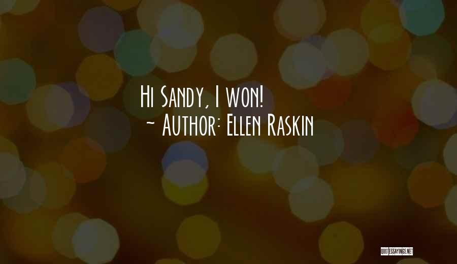 Ellen Raskin Quotes: Hi Sandy, I Won!