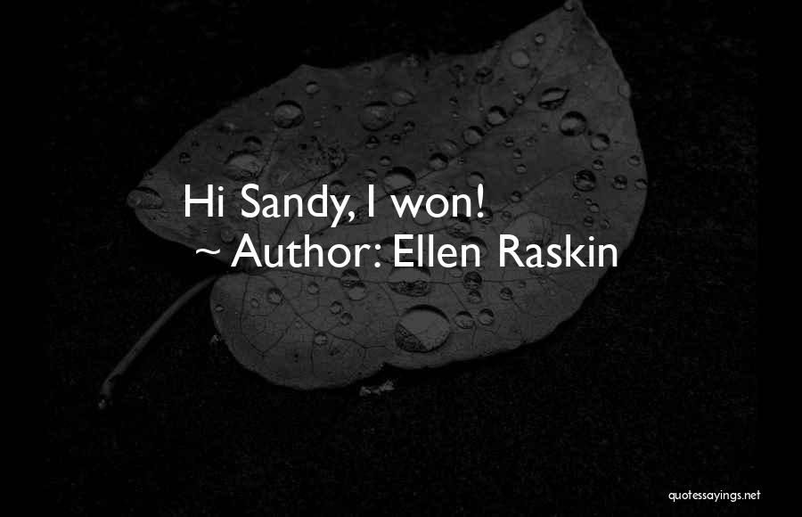 Ellen Raskin Quotes: Hi Sandy, I Won!