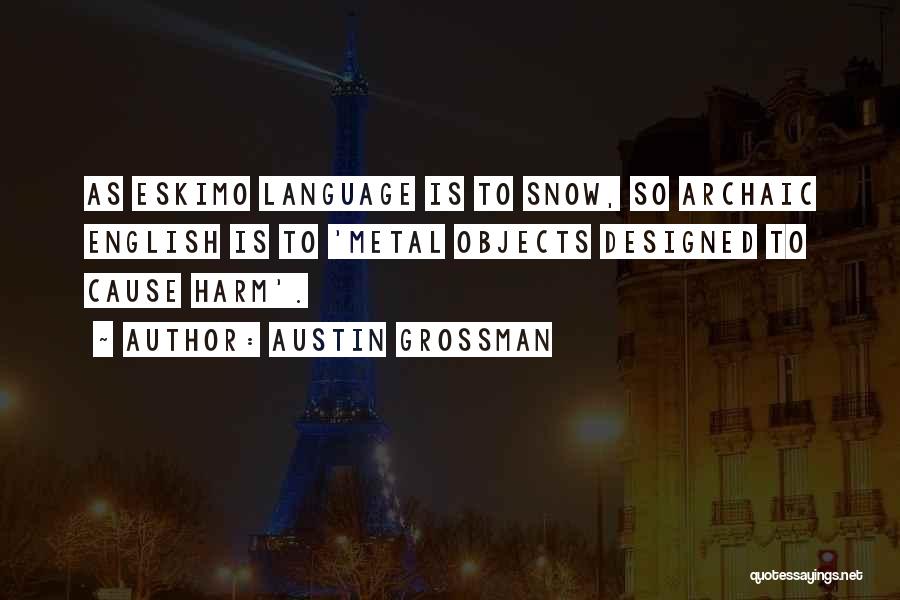 Austin Grossman Quotes: As Eskimo Language Is To Snow, So Archaic English Is To 'metal Objects Designed To Cause Harm'.