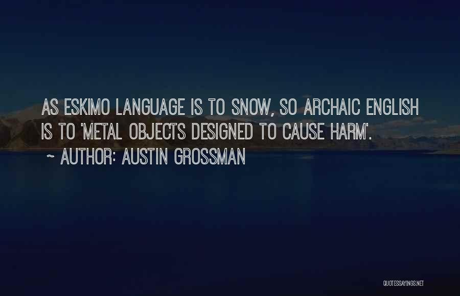 Austin Grossman Quotes: As Eskimo Language Is To Snow, So Archaic English Is To 'metal Objects Designed To Cause Harm'.