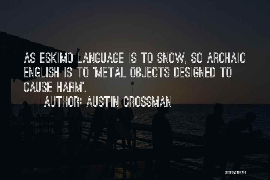 Austin Grossman Quotes: As Eskimo Language Is To Snow, So Archaic English Is To 'metal Objects Designed To Cause Harm'.
