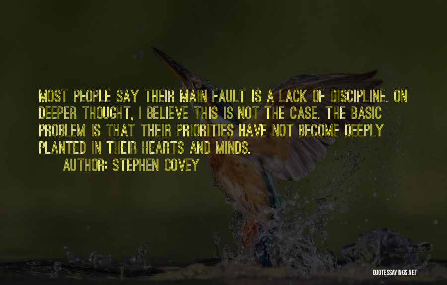Stephen Covey Quotes: Most People Say Their Main Fault Is A Lack Of Discipline. On Deeper Thought, I Believe This Is Not The