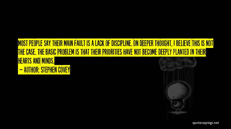 Stephen Covey Quotes: Most People Say Their Main Fault Is A Lack Of Discipline. On Deeper Thought, I Believe This Is Not The