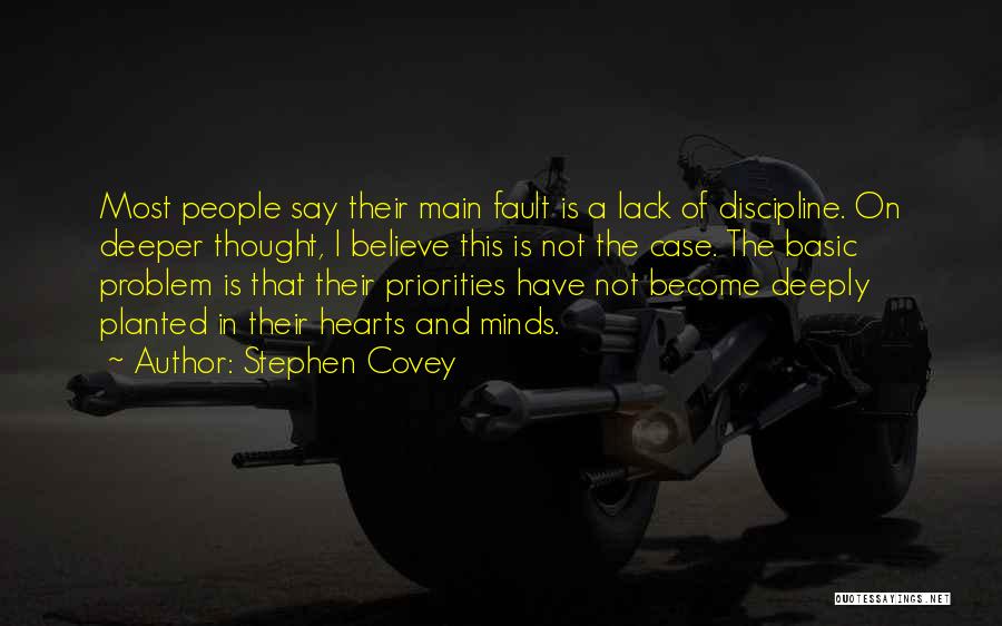 Stephen Covey Quotes: Most People Say Their Main Fault Is A Lack Of Discipline. On Deeper Thought, I Believe This Is Not The