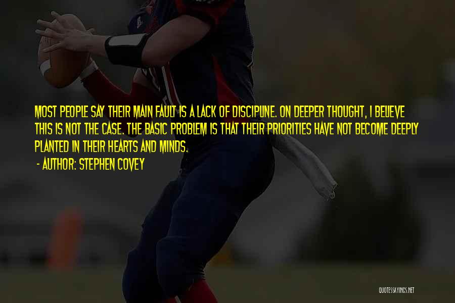 Stephen Covey Quotes: Most People Say Their Main Fault Is A Lack Of Discipline. On Deeper Thought, I Believe This Is Not The