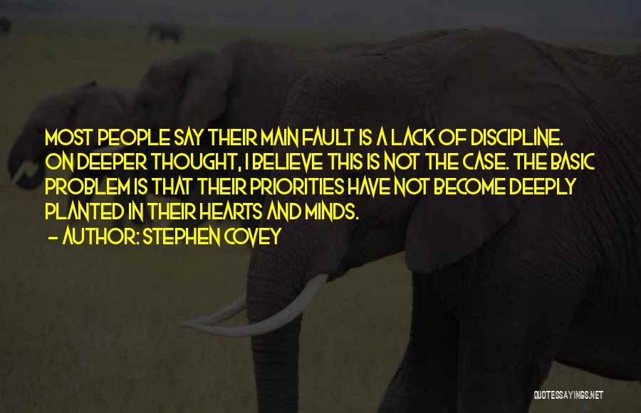 Stephen Covey Quotes: Most People Say Their Main Fault Is A Lack Of Discipline. On Deeper Thought, I Believe This Is Not The