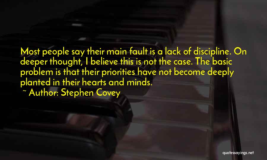 Stephen Covey Quotes: Most People Say Their Main Fault Is A Lack Of Discipline. On Deeper Thought, I Believe This Is Not The