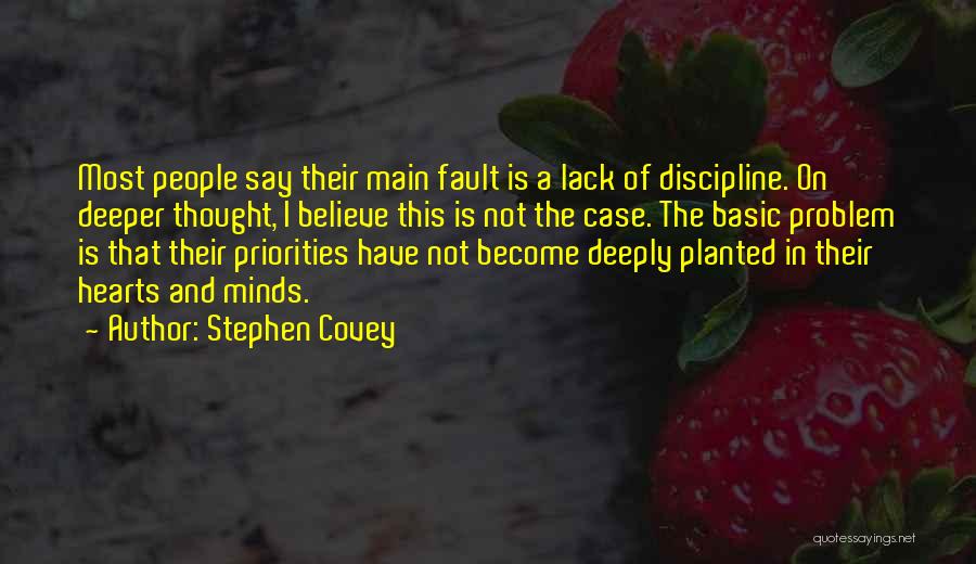 Stephen Covey Quotes: Most People Say Their Main Fault Is A Lack Of Discipline. On Deeper Thought, I Believe This Is Not The