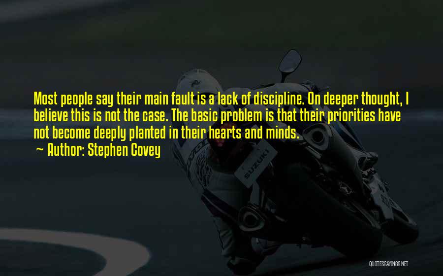 Stephen Covey Quotes: Most People Say Their Main Fault Is A Lack Of Discipline. On Deeper Thought, I Believe This Is Not The