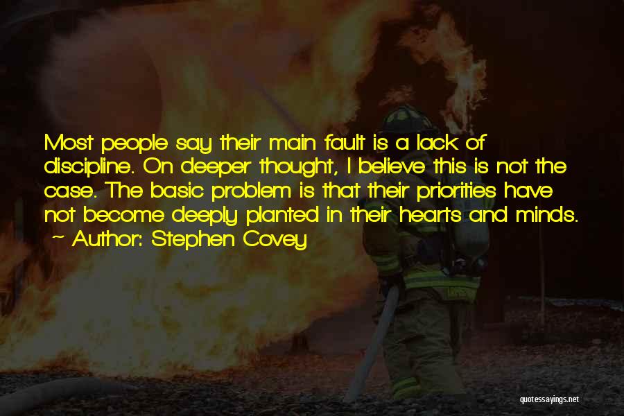 Stephen Covey Quotes: Most People Say Their Main Fault Is A Lack Of Discipline. On Deeper Thought, I Believe This Is Not The