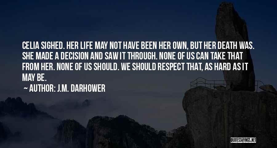 J.M. Darhower Quotes: Celia Sighed. Her Life May Not Have Been Her Own, But Her Death Was. She Made A Decision And Saw