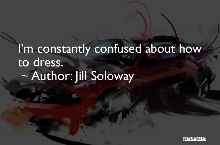 Jill Soloway Quotes: I'm Constantly Confused About How To Dress.