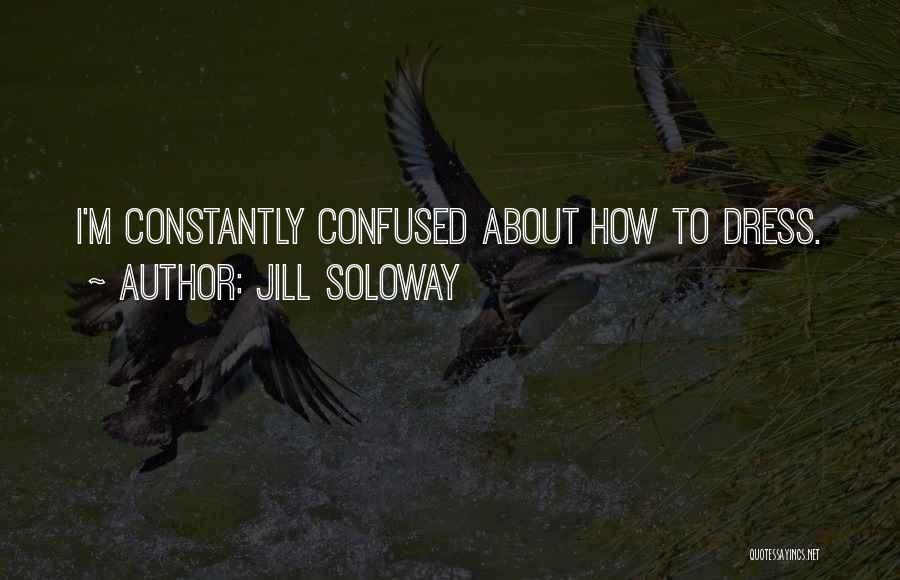 Jill Soloway Quotes: I'm Constantly Confused About How To Dress.